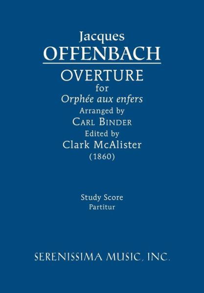 Overture for 'orphee Aux Enfers': Study Score - Jacques Offenbach - Kirjat - Serenissima Music - 9781608741748 - keskiviikko 22. huhtikuuta 2015