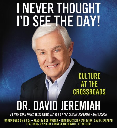 Cover for David Jeremiah · I Never Thought I D See the Day!: Culture at the Crossroads (Audiobook (CD)) (2011)