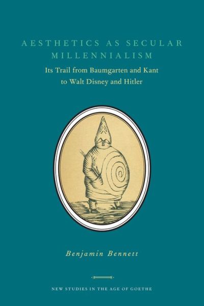 Cover for Benjamin Bennett · Aesthetics as Secular Millennialism: Its Trail from Baumgarten and Kant to Walt Disney and Hitler (Hardcover Book) (2013)