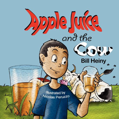 Cover for Bill Heiny · Apple Juice and the Cow (Taschenbuch) (2011)