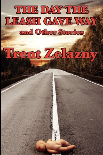 Cover for Trent Zelazny · The Day the Leash Gave Way and Other Stories (Paperback Book) (2010)