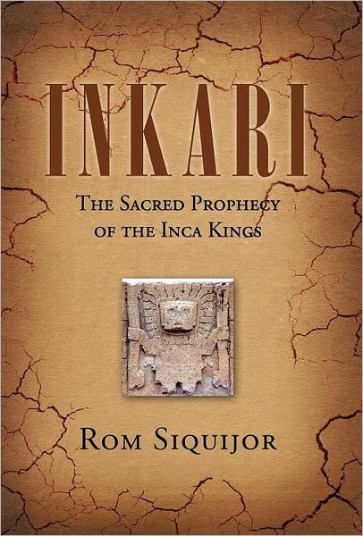 Cover for Rom Siquijor · Inkari: the Sacred Prophecy of the Inca Kings (Hardcover bog) (2012)