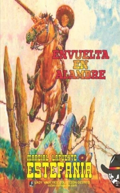 Envuelta en alambre (Coleccion Oeste) - Marcial Lafuente Estefania - Książki - Lady Valkyrie LLC - 9781619516748 - 7 października 2021