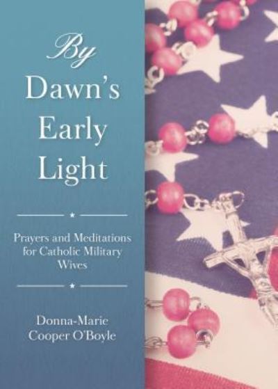 Cover for Donna-Marie Cooper O'Boyle · By Dawn's Early Light Prayers and Meditations for Catholic Military Wives (Paperback Book) (2018)