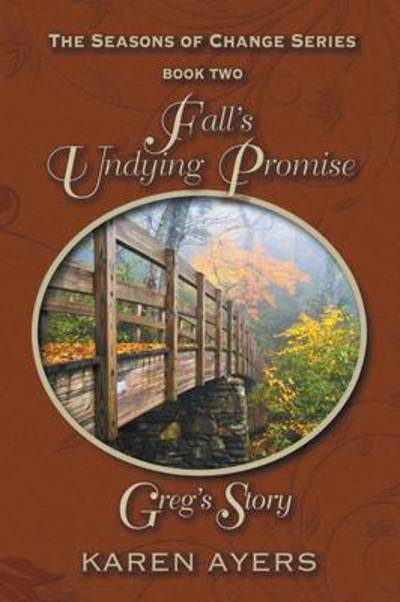 Fall's Undying Promise . . . Greg's Story: The Seasons of Change Series-Book Two - Karen Ayers - Books - Strategic Book Publishing & Rights Agenc - 9781625162748 - February 5, 2013