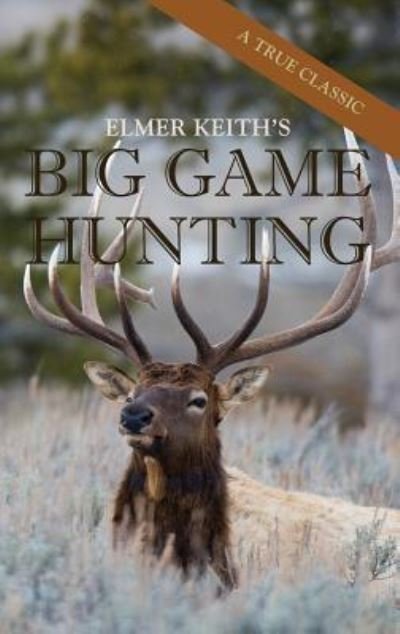 Cover for Elmer Keith · Elmer Keith's Big Game Hunting (Hardcover Book) [Reprint edition] (2016)
