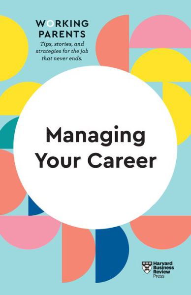 Cover for Harvard Business Review · Managing Your Career (HBR Working Parents Series) - HBR Working Parents Series (Inbunden Bok) (2021)