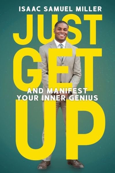 Cover for Isaac Samuel Miller · Just Get Up: And Manifest Your Inner Genius (Paperback Book) (2019)