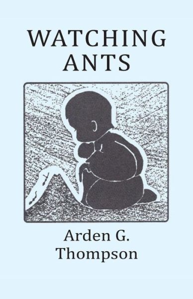 Cover for Arden G Thompson · Watching Ants (Pocketbok) (2016)