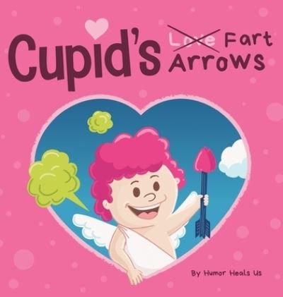 Cover for Humor Heals Us · Cupid's Fart Arrows (Hardcover Book) (2021)