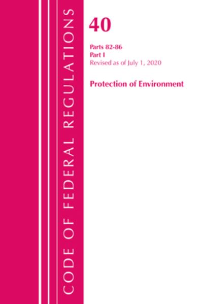 Cover for Office Of The Federal Register (U.S.) · Code of Federal Regulations, Title 40: Parts 82-86 (Protection of Environment): Revised July 2020 Part 1 - Code of Federal Regulations, Title 40 Protection of the Environment (Paperback Book) (2021)