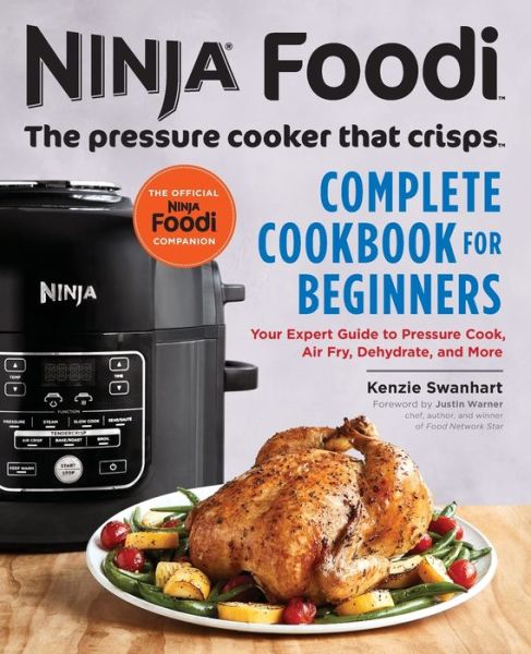 Cover for Kenzie Swanhart · Ninja Foodi : The Pressure Cooker that Crisps : Complete Cookbook for Beginners (Taschenbuch) (2018)