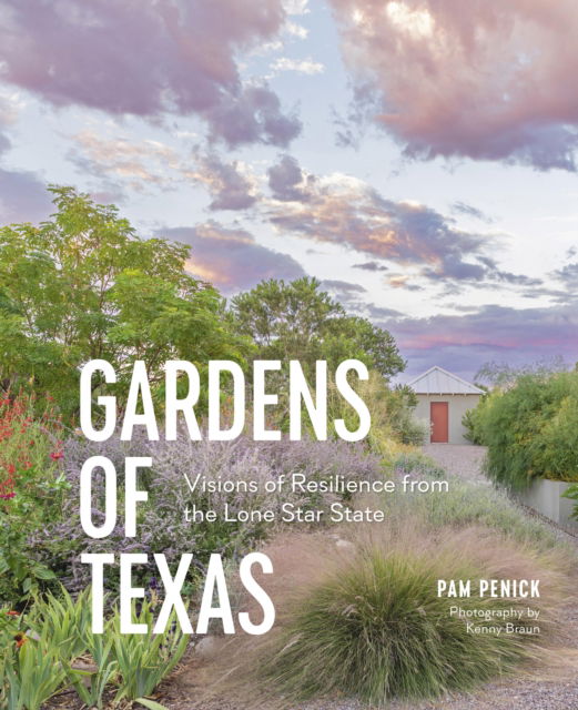 Cover for Pam Penick · Gardens of Texas : Visions of Resilience from the Lone Star State (Hardcover Book) (2025)