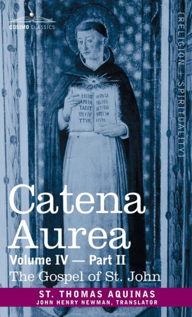 Cover for Aquinas St. Thomas Aquinas · Catena Aurea : Commentary on the Four Gospels, Collected Out of the Works of the Fathers, Volume IV Part 2, Gospel of St. John (Hardcover Book) (2013)