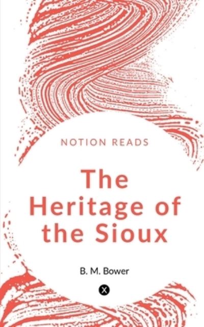 Cover for B. M. Bower · Heritage of the Sioux (Book) (2019)