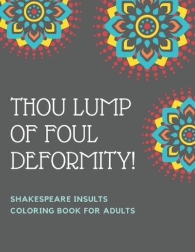 Cover for Academy Of Excellence · Thou Lump Of Foul Deformity! Shakespeare Insults Coloring Book For Adults (Paperback Book) (2019)