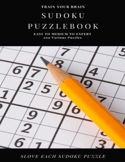 Cover for Sudoku Puzzle Books · TRAIN YOUR BRAIN SUDOKU PUZZLEBOOK EASY TO MEDIUM TO EXPERT 200 Various Puzzles SLOVE EACH SUDOKU PUZZLE (Paperback Book) (2020)