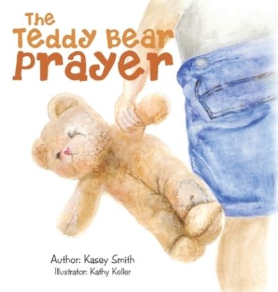 Cover for Kasey Smith · The Teddy Bear Prayer (Hardcover Book) (2021)