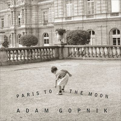 Cover for Adam Gopnik · Paris to the Moon (CD) (2001)