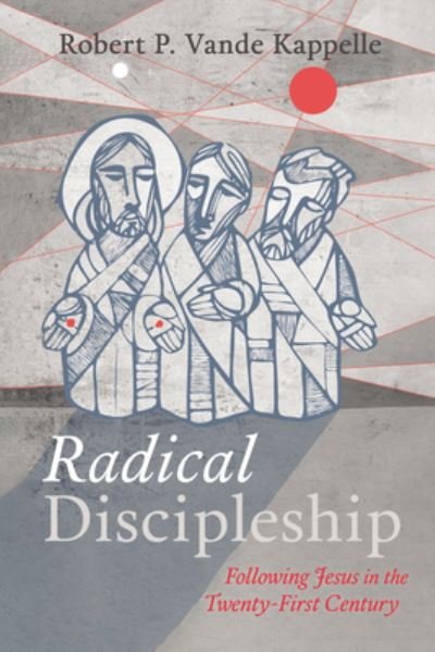 Cover for Robert P. Vande Kappelle · Radical Discipleship (Book) (2022)