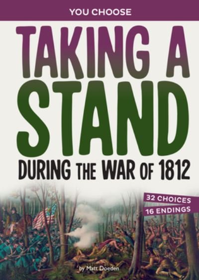 Taking a Stand During the War Of 1812 - Matt Doeden - Kirjat - Capstone - 9781669032748 - tiistai 1. elokuuta 2023