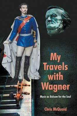 Cover for Chris McQuaid · My Travels with Wagner: Music As Balsam for the Soul (Paperback Book) (2020)