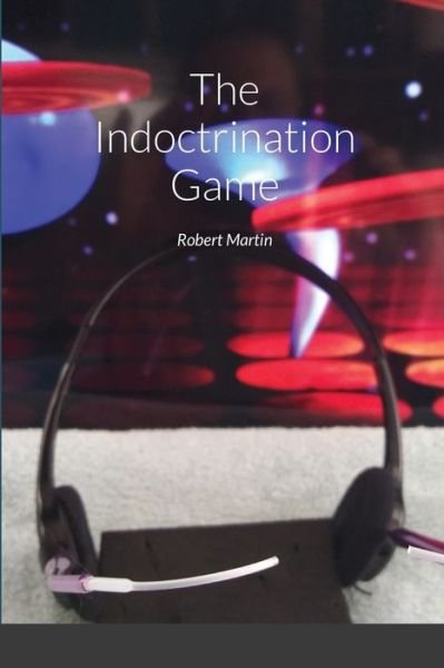 Cover for Robert Martin · The Indoctrination Game (Paperback Book) (2020)