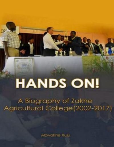 Cover for Mzwakhe Sifundo Xulu · Hands On! a Biography of Zakhe Agricultural College (2002-2017) (Taschenbuch) (2018)