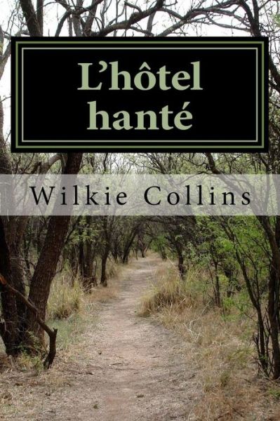 L'H tel Hant - Wilkie Collins - Books - Createspace Independent Publishing Platf - 9781722799748 - September 3, 2018