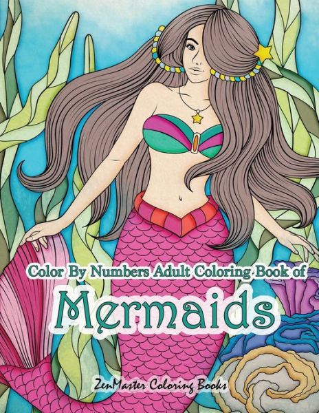 Color By Numbers Adult Coloring Book of Mermaids - Zenmaster Coloring Books - Livros - Createspace Independent Publishing Platf - 9781726069748 - 23 de agosto de 2018