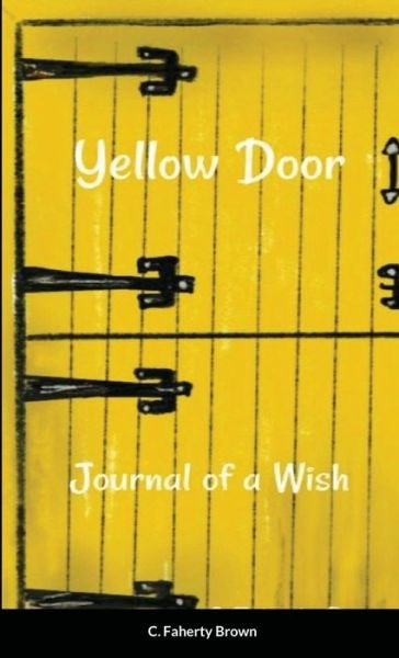 Cover for C Faherty Brown · Yellow Door: The Journal of a Wish (Paperback Bog) (2020)