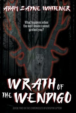 Cover for Adam Zayne Whitener · Wrath of the Wendigo (Hardcover Book) (2022)