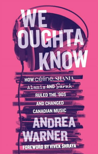 Cover for Andrea Warner · We Oughta Know: How Celine, Shania, Alanis, and Sarah Ruled the '90s and Changed Music (Pocketbok) (2024)