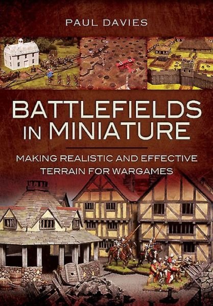 Cover for Paul Davies · Battlefields in Miniature: Making Realistic and Effective Te (Hardcover bog) (2015)
