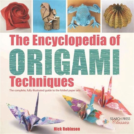 Cover for Nick Robinson · The Encyclopedia of Origami Techniques: The Complete, Fully Illustrated Guide to the Folded Paper Arts - Encyclopedia of (Taschenbuch) (2016)