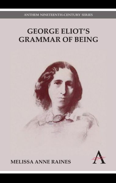 Cover for Melissa Anne Raines · George Eliot's Grammar of Being - Anthem Nineteenth-Century Series (Paperback Book) (2013)