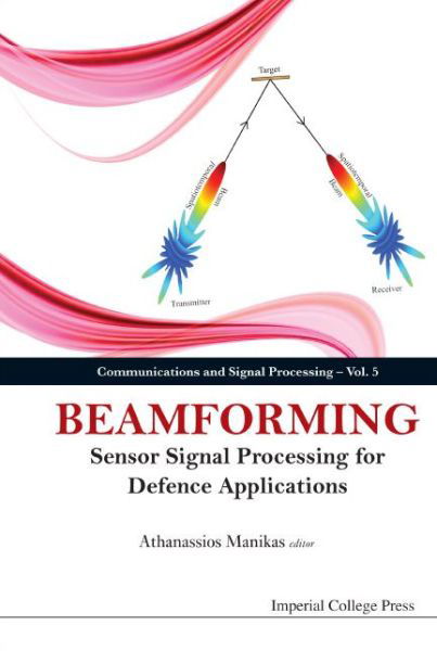 Beamforming: Sensor Signal Processing For Defence Applications - Communications and Signal Processing - Athanassios Manikas - Książki - Imperial College Press - 9781783262748 - 18 maja 2015