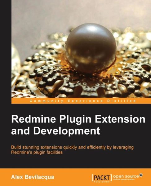 Redmine Plugin Extension and Development - Alex Bevilacqua - Books - Packt Publishing Limited - 9781783288748 - March 17, 2014