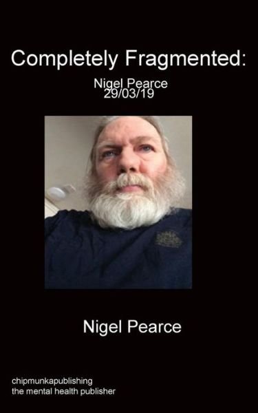 Cover for Nigel Pearce · Completely Fragmented: Nigel Pearce 29/03/19 (Pocketbok) (2019)
