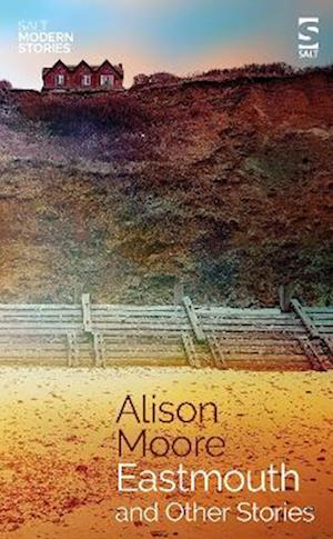 Cover for Alison Moore · Eastmouth and Other Stories - Salt Modern Stories (Paperback Book) (2022)