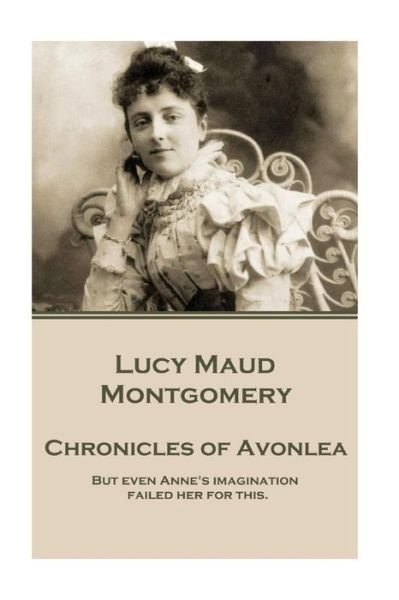 Cover for Lucy Maud Montgomery · Lucy Maud Montgomery - Chronicles of Avonlea (Taschenbuch) (2016)
