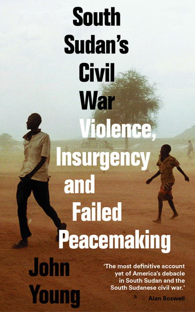 Cover for John Young · South Sudan's Civil War: Violence, Insurgency and Failed Peacemaking (Paperback Book) (2019)