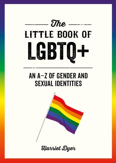 The Little Book of LGBTQ+: An A–Z of Gender and Sexual Identities - Harriet Dyer - Bøker - Octopus Publishing Group - 9781787839748 - 11. mars 2021