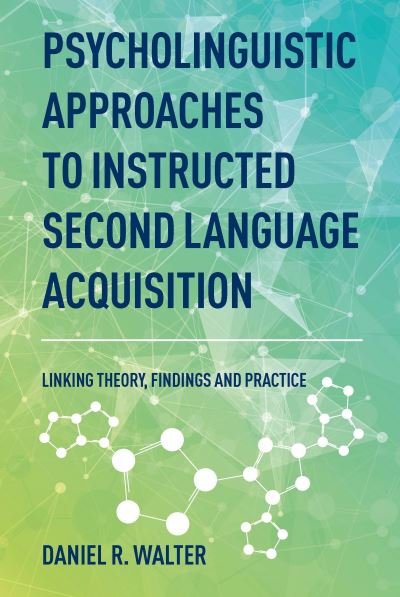 Cover for Daniel R. Walter · Psycholinguistic Approaches to Instructed Second Language Acquisition: Linking Theory, Findings and Practice (Pocketbok) (2023)