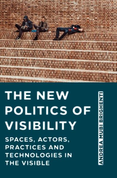Cover for Andrea Mubi Brighenti · The New Politics of Visibility: Spaces, Actors, Practices and Technologies in The Visible (Hardcover Book) [New edition] (2022)