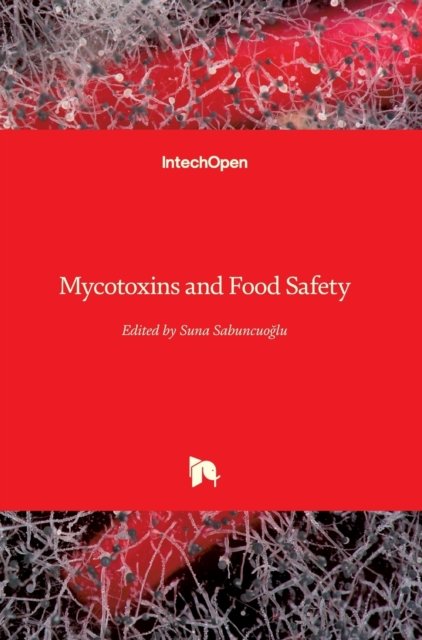 Mycotoxins and Food Safety - Suna Sabuncuoglu - Books - IntechOpen - 9781789848748 - October 7, 2020