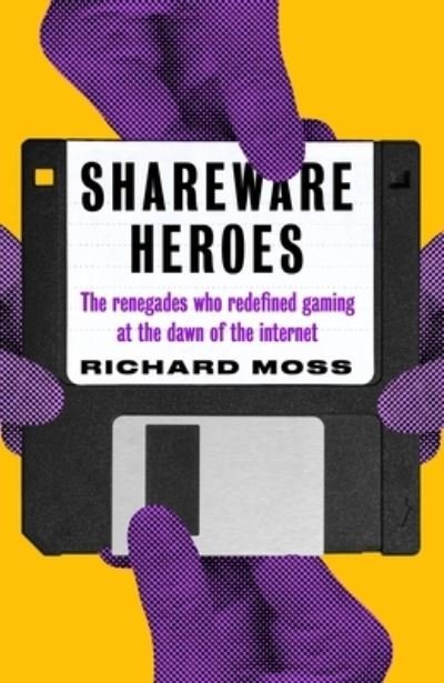 Cover for Richard Moss · Shareware Heroes: The renegades who redefined gaming at the dawn of the internet (Paperback Book) (2022)