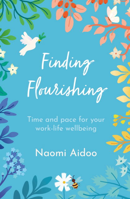 Naomi Aidoo · Finding Flourishing: Time and pace for your work-life wellbeing (Paperback Book) [New edition] (2024)