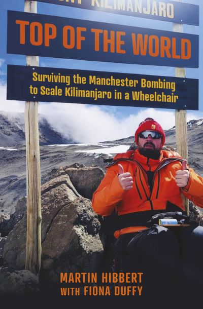 Cover for Fiona Duffy · Top of the World: Surviving the Manchester Bombing to Scale Kilimanjaro in a Wheelchair (Paperback Book) (2024)