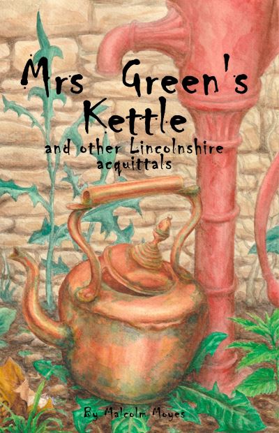 Cover for Malcolm Moyes · Mrs Green’s Kettle and other Lincolnshire Acquittals (Paperback Book) (2023)